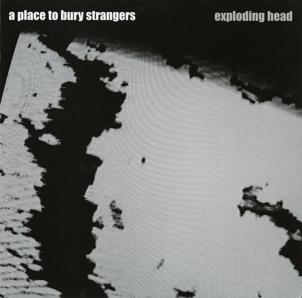 A Place To Bury Strangers ‎– Exploding Head 